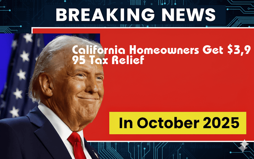 California Homeowners to Receive $3,995 Tax Relief, Subject to Phase-Outs