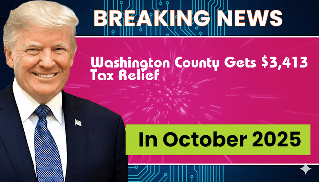 Washington County to Receive $3,413 in Tax Relief from Trump Administration’s Bill